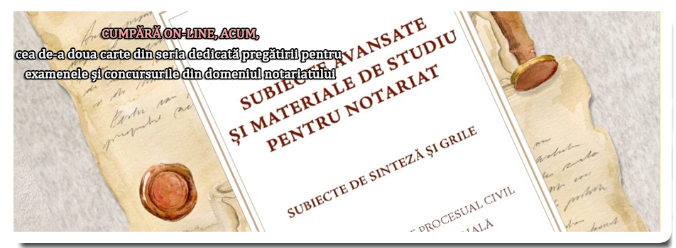 Subiecte avansate și materiale de studiu pentru notariat
