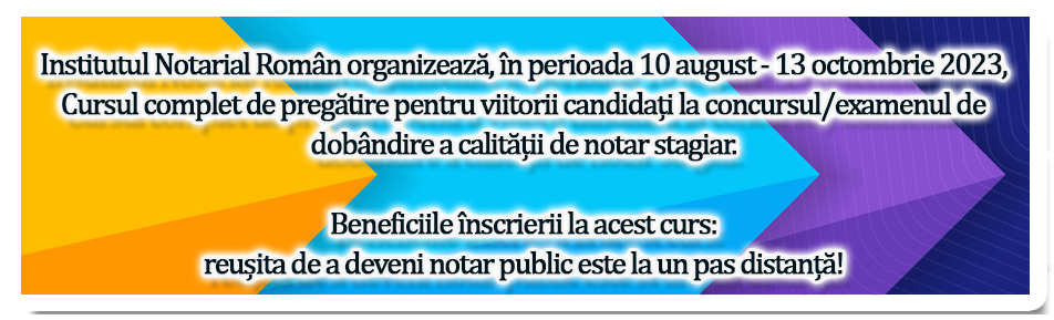 Institutul Notarial Român organizează, în perioada 10 august - 13 octombrie 2023, Cursul complet de pregătire pentru viitorii candidați la concursul/examenul de dobândire a calității de notar stagiar. Beneficiile înscrierii la acest curs: reușita de a deveni notar public este la un pas distanță!