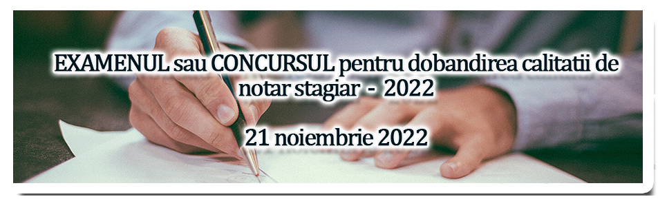 Examenul sau concursul pentru dobandirea calitatii de notar stagiar - 2022