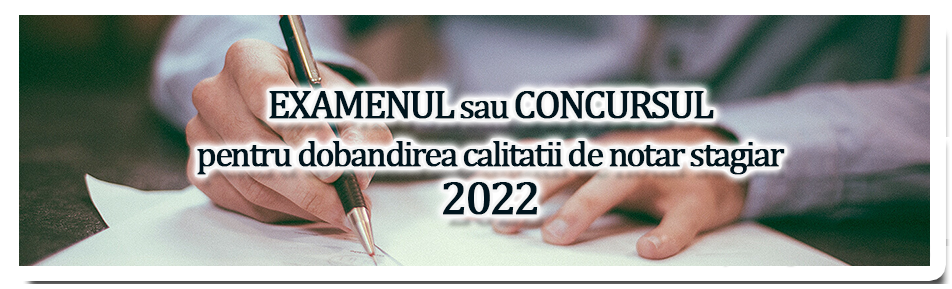 Examenul sau concursul pentru dobandirea calitatii de notar stagiar - 2022