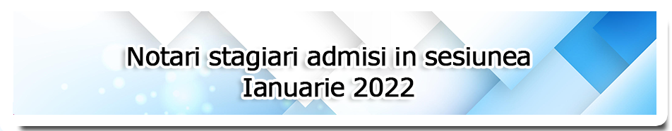 Notari stagiari admisi in sesiunea Ianuarie 2022